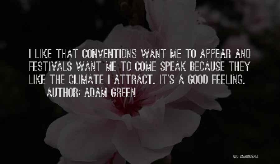 Adam Green Quotes: I Like That Conventions Want Me To Appear And Festivals Want Me To Come Speak Because They Like The Climate