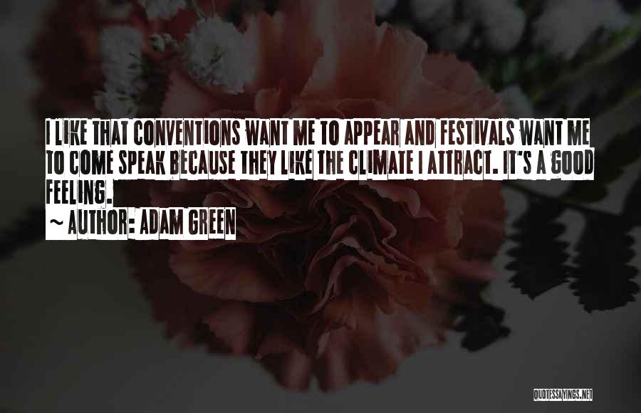 Adam Green Quotes: I Like That Conventions Want Me To Appear And Festivals Want Me To Come Speak Because They Like The Climate