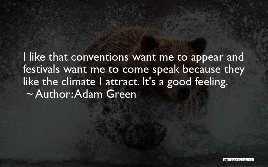 Adam Green Quotes: I Like That Conventions Want Me To Appear And Festivals Want Me To Come Speak Because They Like The Climate