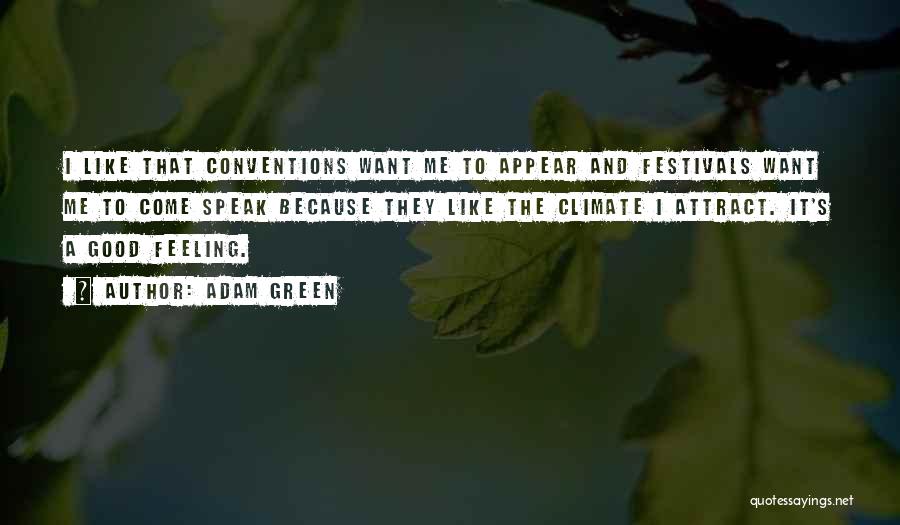 Adam Green Quotes: I Like That Conventions Want Me To Appear And Festivals Want Me To Come Speak Because They Like The Climate