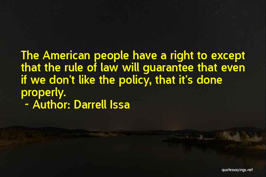 Darrell Issa Quotes: The American People Have A Right To Except That The Rule Of Law Will Guarantee That Even If We Don't