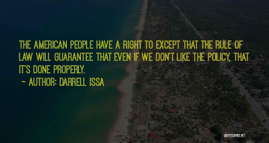 Darrell Issa Quotes: The American People Have A Right To Except That The Rule Of Law Will Guarantee That Even If We Don't