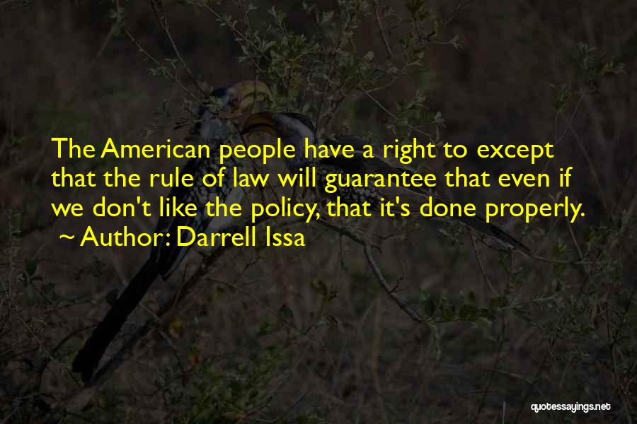 Darrell Issa Quotes: The American People Have A Right To Except That The Rule Of Law Will Guarantee That Even If We Don't