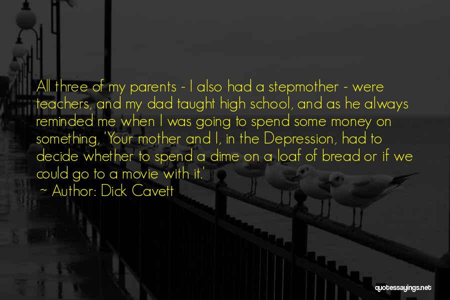 Dick Cavett Quotes: All Three Of My Parents - I Also Had A Stepmother - Were Teachers, And My Dad Taught High School,