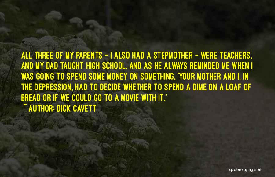 Dick Cavett Quotes: All Three Of My Parents - I Also Had A Stepmother - Were Teachers, And My Dad Taught High School,