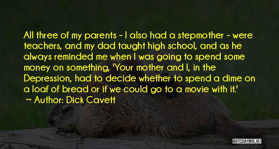 Dick Cavett Quotes: All Three Of My Parents - I Also Had A Stepmother - Were Teachers, And My Dad Taught High School,