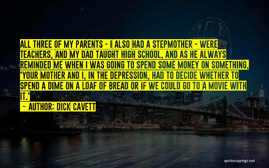 Dick Cavett Quotes: All Three Of My Parents - I Also Had A Stepmother - Were Teachers, And My Dad Taught High School,