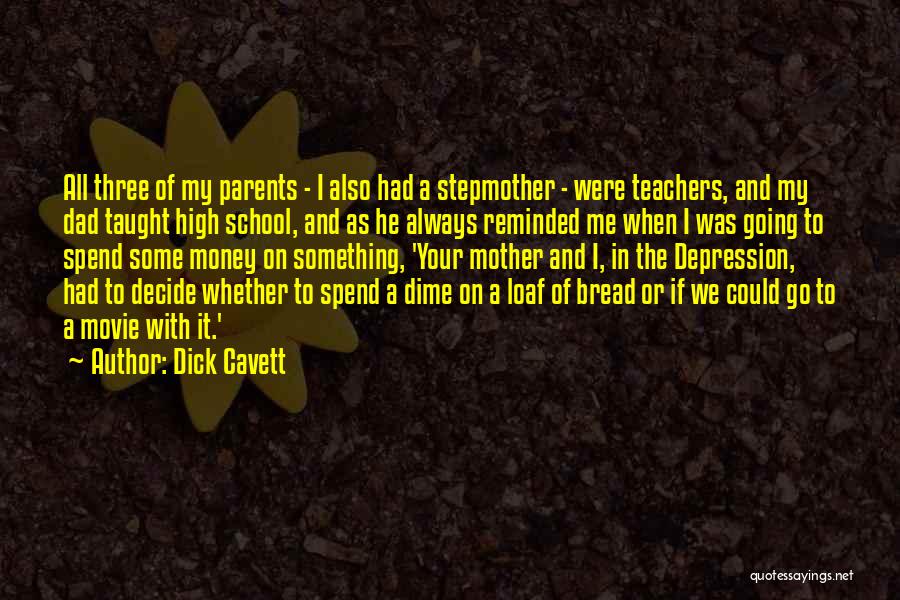 Dick Cavett Quotes: All Three Of My Parents - I Also Had A Stepmother - Were Teachers, And My Dad Taught High School,