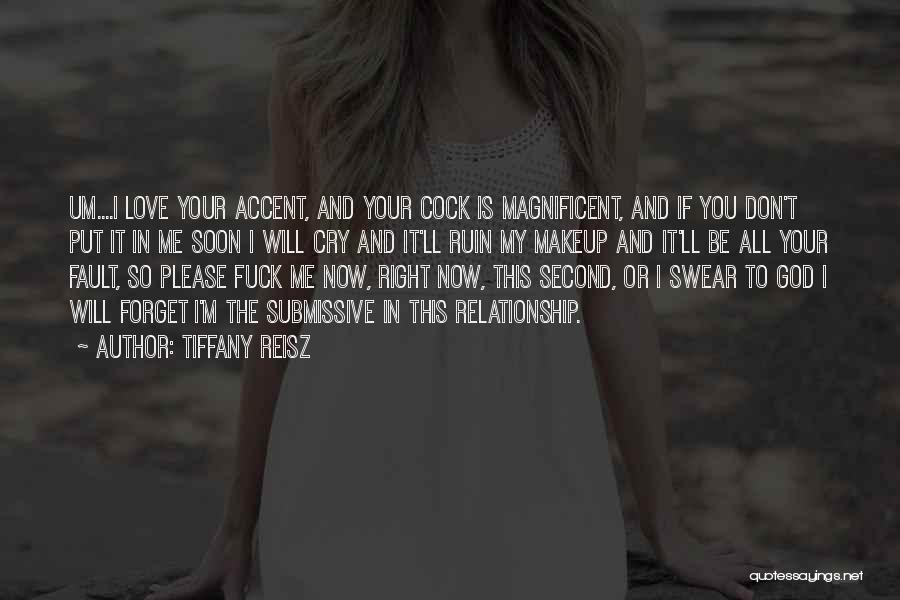 Tiffany Reisz Quotes: Um....i Love Your Accent, And Your Cock Is Magnificent, And If You Don't Put It In Me Soon I Will