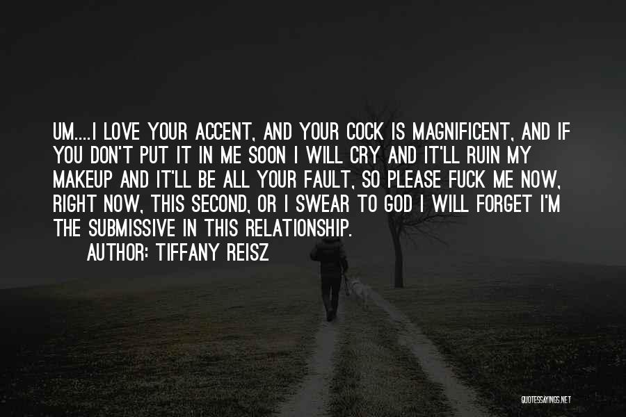 Tiffany Reisz Quotes: Um....i Love Your Accent, And Your Cock Is Magnificent, And If You Don't Put It In Me Soon I Will