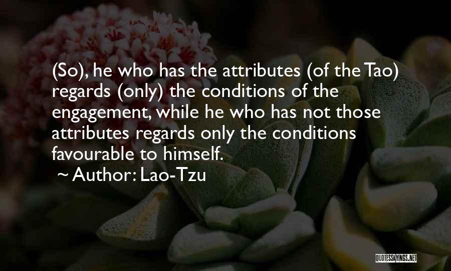 Lao-Tzu Quotes: (so), He Who Has The Attributes (of The Tao) Regards (only) The Conditions Of The Engagement, While He Who Has