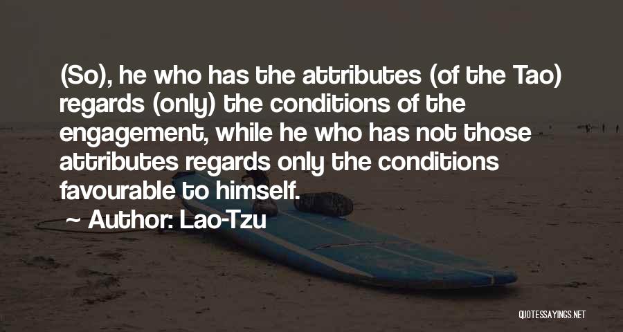 Lao-Tzu Quotes: (so), He Who Has The Attributes (of The Tao) Regards (only) The Conditions Of The Engagement, While He Who Has