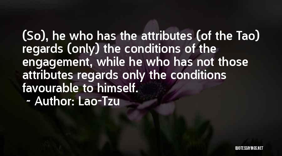 Lao-Tzu Quotes: (so), He Who Has The Attributes (of The Tao) Regards (only) The Conditions Of The Engagement, While He Who Has