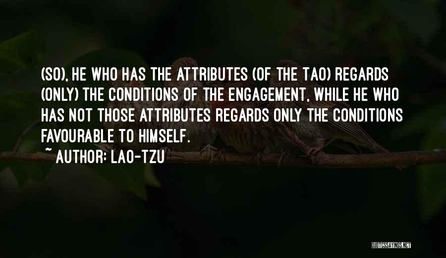 Lao-Tzu Quotes: (so), He Who Has The Attributes (of The Tao) Regards (only) The Conditions Of The Engagement, While He Who Has