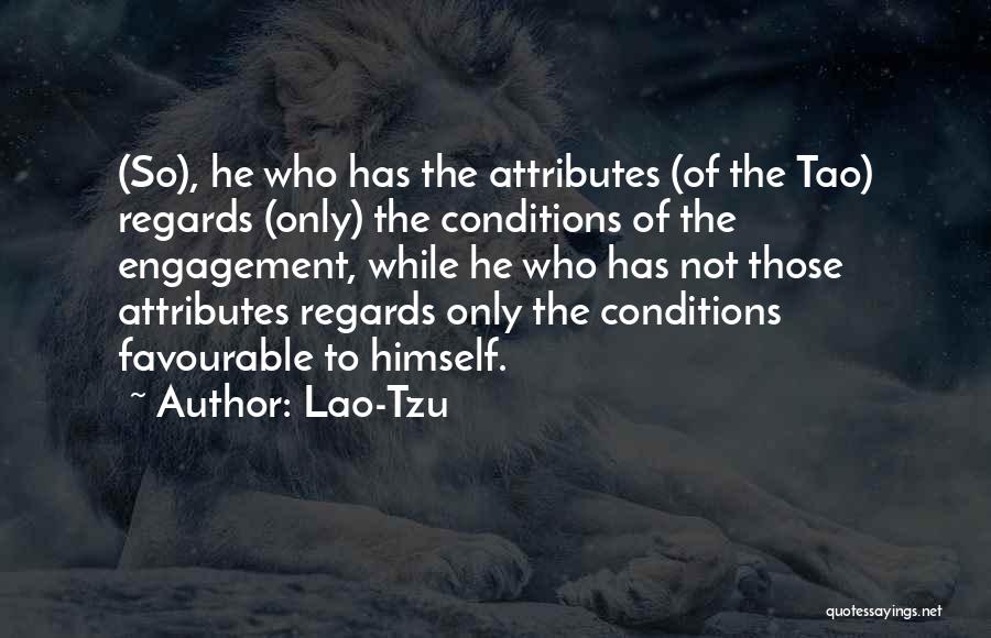 Lao-Tzu Quotes: (so), He Who Has The Attributes (of The Tao) Regards (only) The Conditions Of The Engagement, While He Who Has