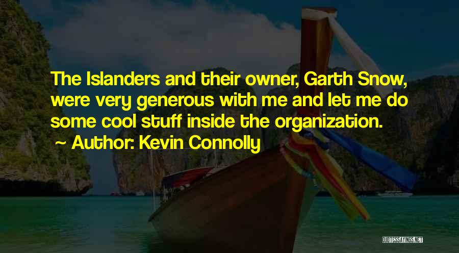 Kevin Connolly Quotes: The Islanders And Their Owner, Garth Snow, Were Very Generous With Me And Let Me Do Some Cool Stuff Inside