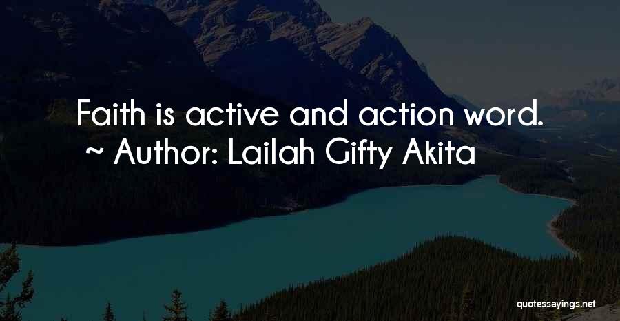 Lailah Gifty Akita Quotes: Faith Is Active And Action Word.