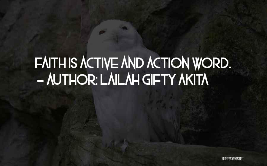 Lailah Gifty Akita Quotes: Faith Is Active And Action Word.