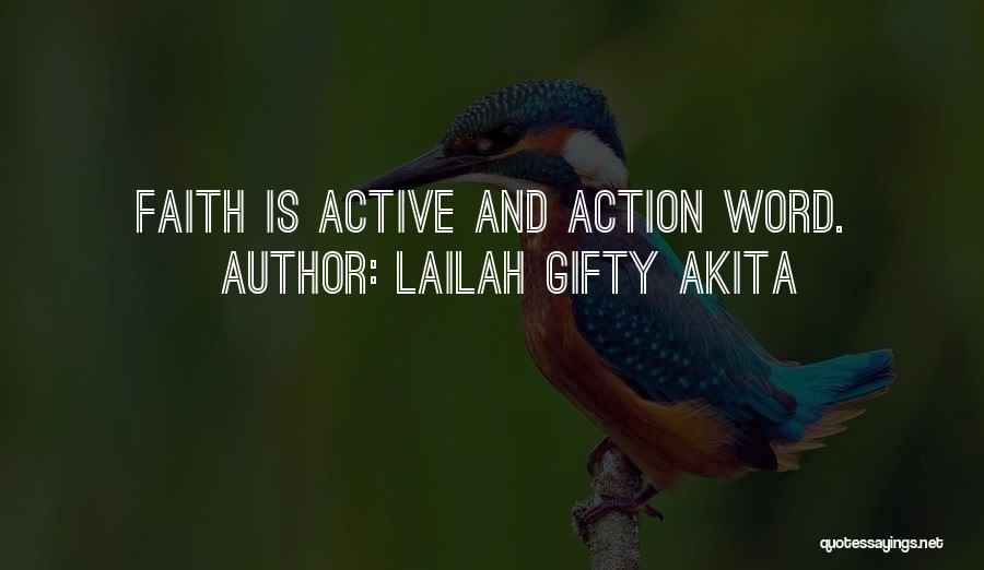 Lailah Gifty Akita Quotes: Faith Is Active And Action Word.