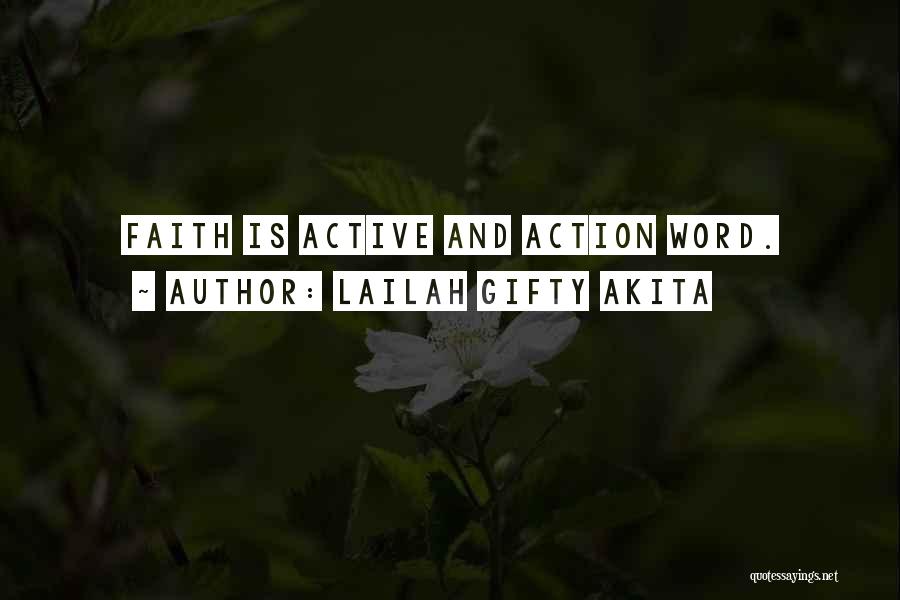 Lailah Gifty Akita Quotes: Faith Is Active And Action Word.