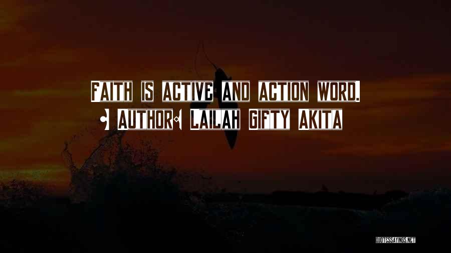 Lailah Gifty Akita Quotes: Faith Is Active And Action Word.