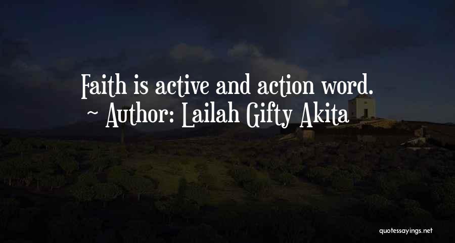 Lailah Gifty Akita Quotes: Faith Is Active And Action Word.