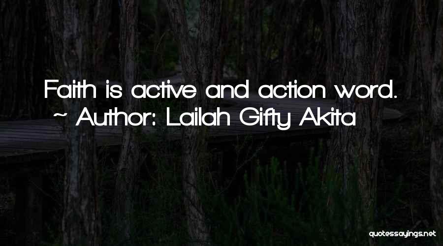Lailah Gifty Akita Quotes: Faith Is Active And Action Word.