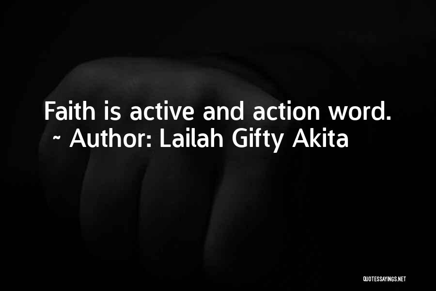 Lailah Gifty Akita Quotes: Faith Is Active And Action Word.