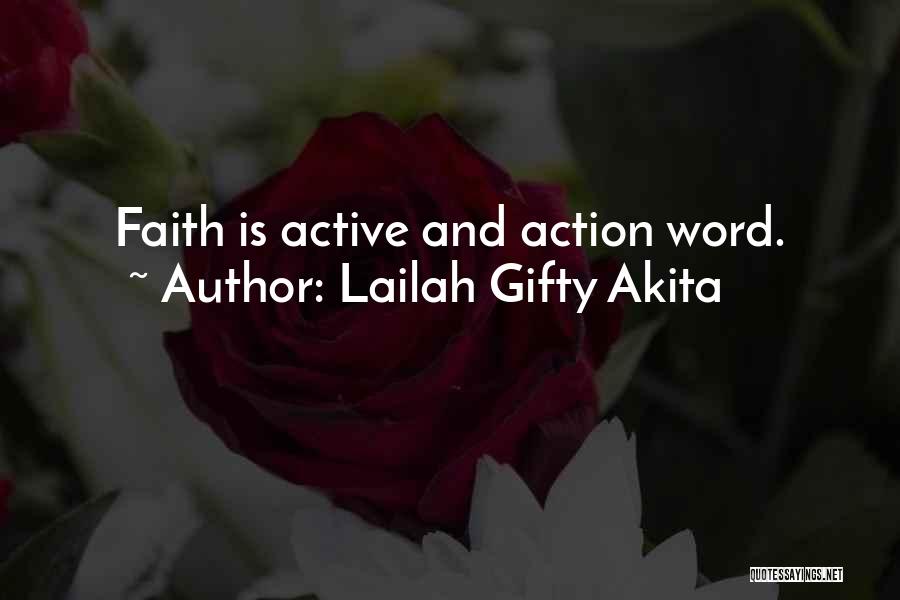 Lailah Gifty Akita Quotes: Faith Is Active And Action Word.