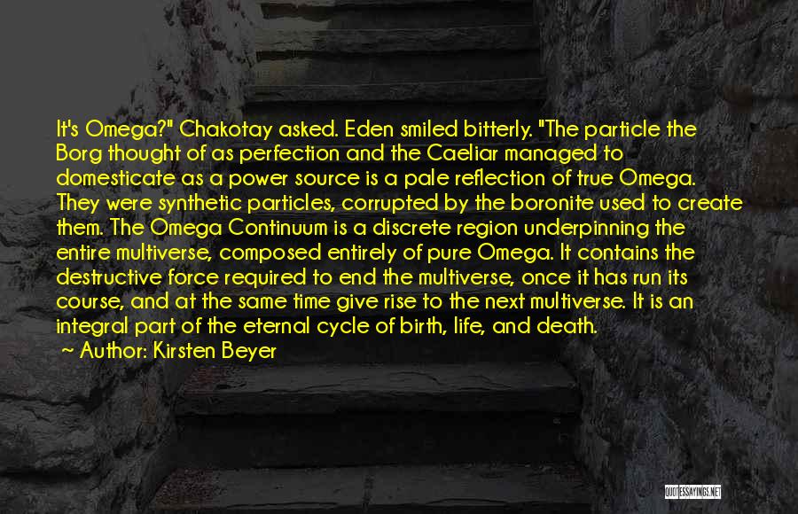 Kirsten Beyer Quotes: It's Omega? Chakotay Asked. Eden Smiled Bitterly. The Particle The Borg Thought Of As Perfection And The Caeliar Managed To