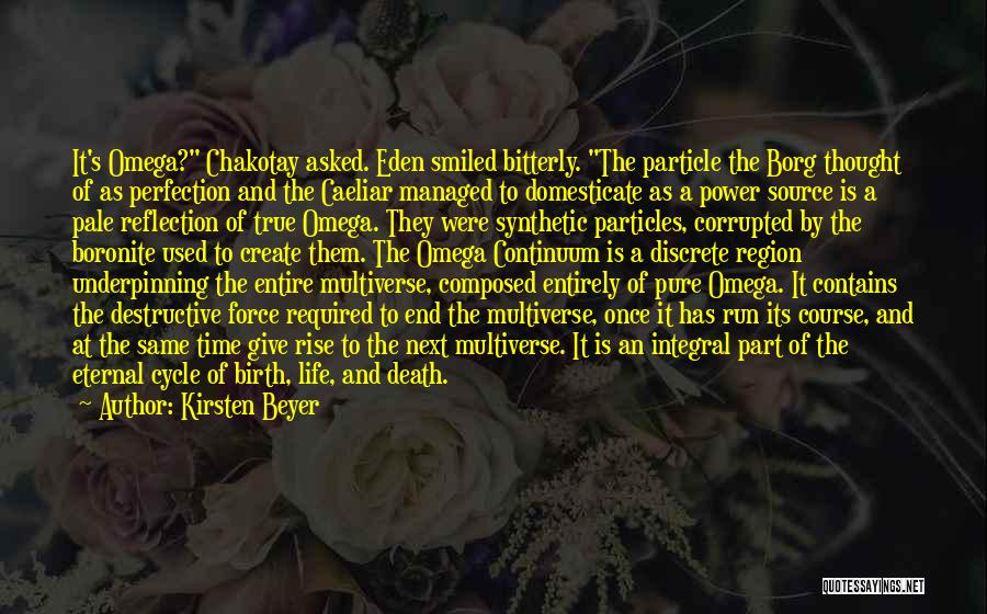 Kirsten Beyer Quotes: It's Omega? Chakotay Asked. Eden Smiled Bitterly. The Particle The Borg Thought Of As Perfection And The Caeliar Managed To