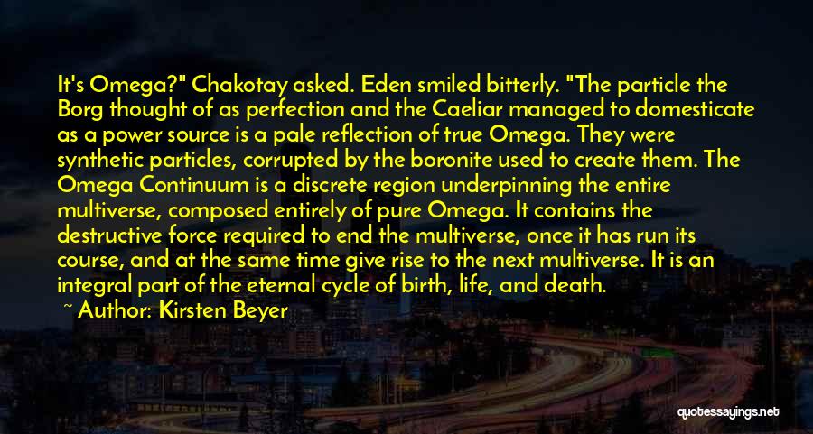 Kirsten Beyer Quotes: It's Omega? Chakotay Asked. Eden Smiled Bitterly. The Particle The Borg Thought Of As Perfection And The Caeliar Managed To