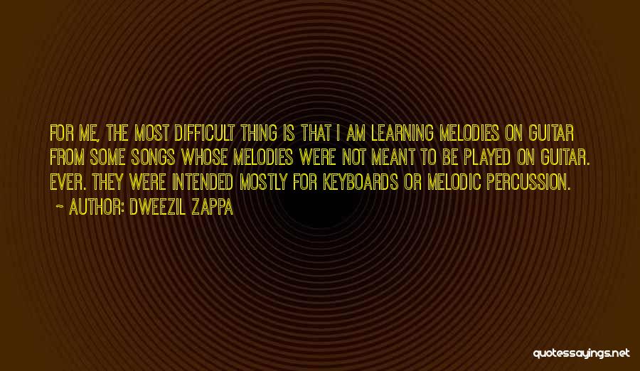 Dweezil Zappa Quotes: For Me, The Most Difficult Thing Is That I Am Learning Melodies On Guitar From Some Songs Whose Melodies Were