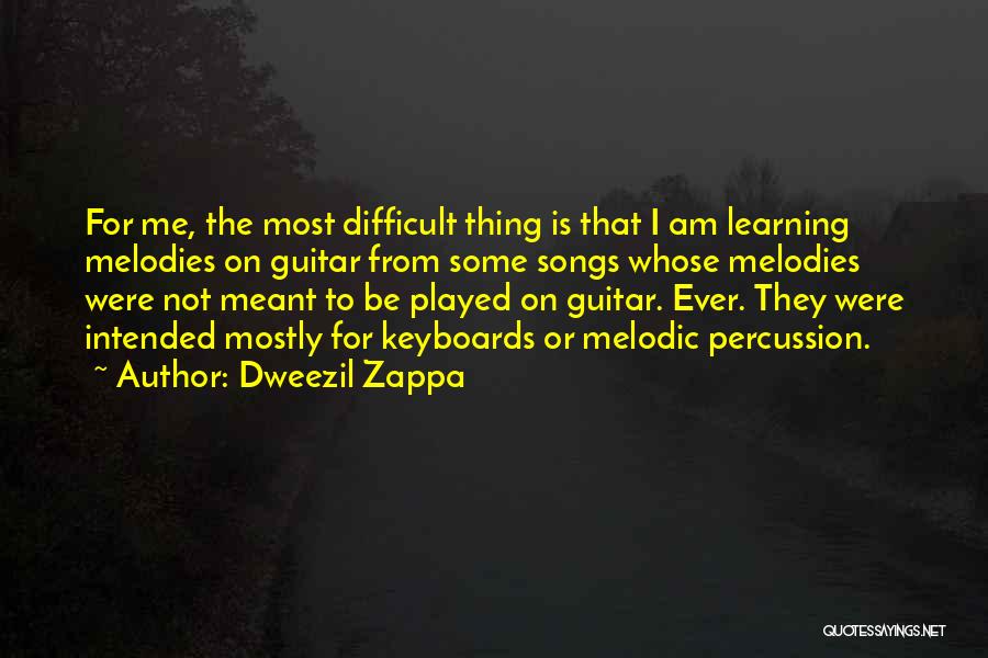 Dweezil Zappa Quotes: For Me, The Most Difficult Thing Is That I Am Learning Melodies On Guitar From Some Songs Whose Melodies Were