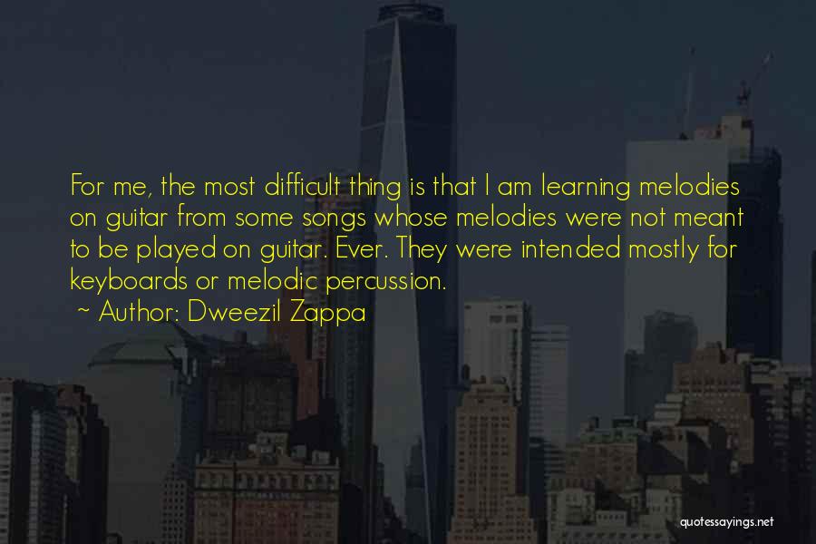 Dweezil Zappa Quotes: For Me, The Most Difficult Thing Is That I Am Learning Melodies On Guitar From Some Songs Whose Melodies Were