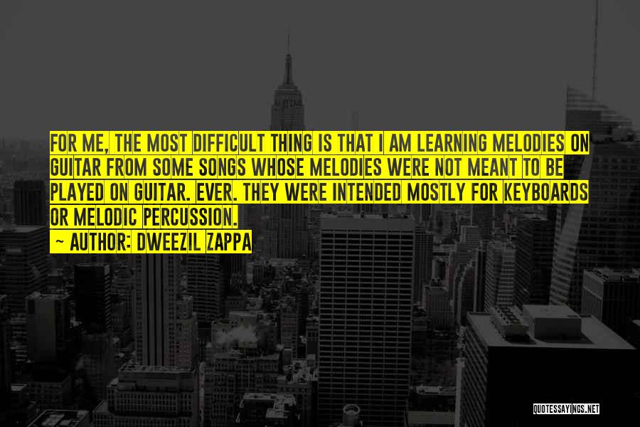 Dweezil Zappa Quotes: For Me, The Most Difficult Thing Is That I Am Learning Melodies On Guitar From Some Songs Whose Melodies Were