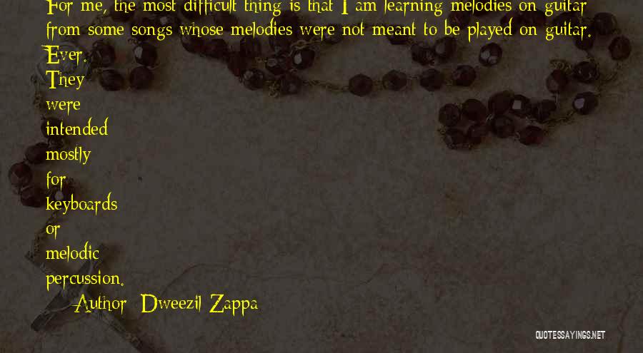 Dweezil Zappa Quotes: For Me, The Most Difficult Thing Is That I Am Learning Melodies On Guitar From Some Songs Whose Melodies Were