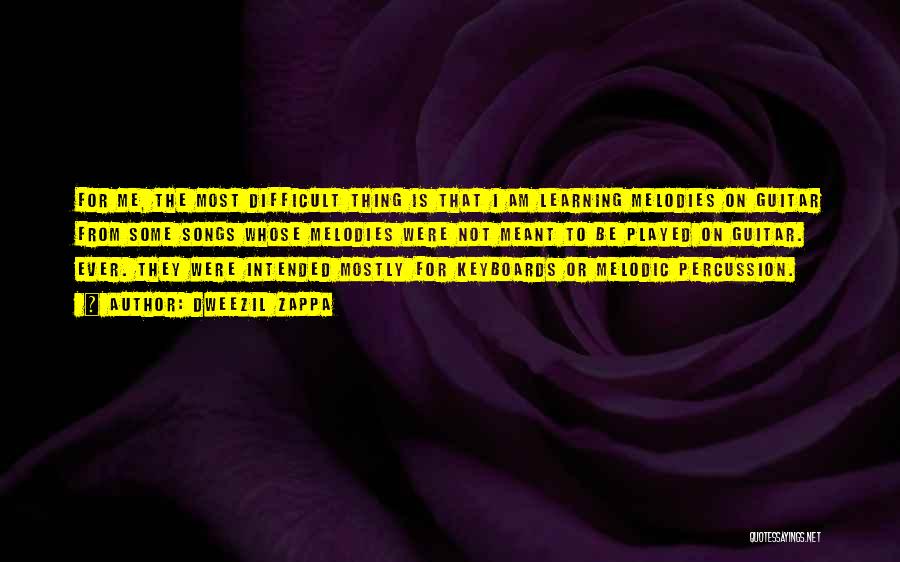 Dweezil Zappa Quotes: For Me, The Most Difficult Thing Is That I Am Learning Melodies On Guitar From Some Songs Whose Melodies Were