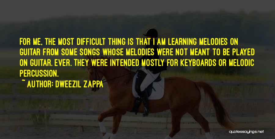 Dweezil Zappa Quotes: For Me, The Most Difficult Thing Is That I Am Learning Melodies On Guitar From Some Songs Whose Melodies Were