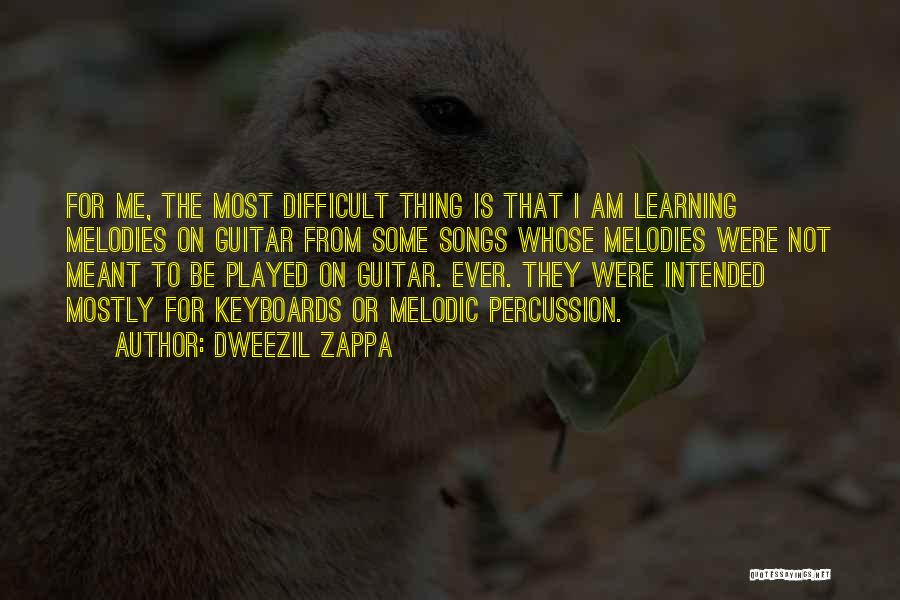 Dweezil Zappa Quotes: For Me, The Most Difficult Thing Is That I Am Learning Melodies On Guitar From Some Songs Whose Melodies Were