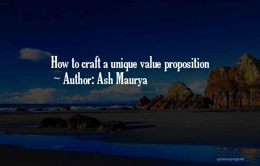 Ash Maurya Quotes: How To Craft A Unique Value Proposition