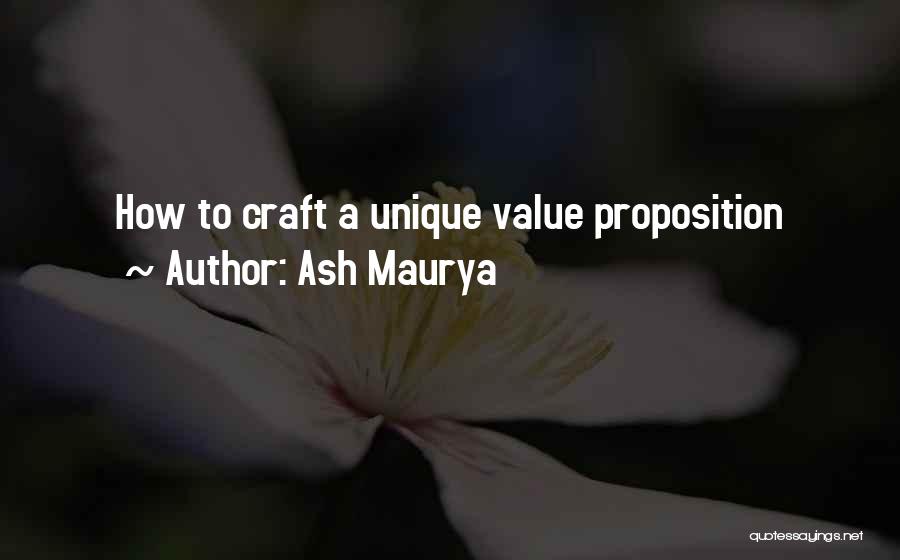 Ash Maurya Quotes: How To Craft A Unique Value Proposition