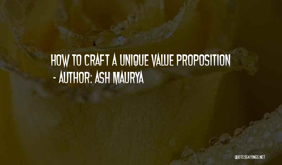 Ash Maurya Quotes: How To Craft A Unique Value Proposition