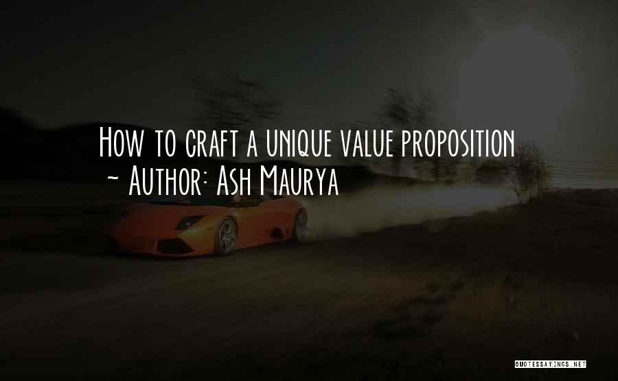 Ash Maurya Quotes: How To Craft A Unique Value Proposition