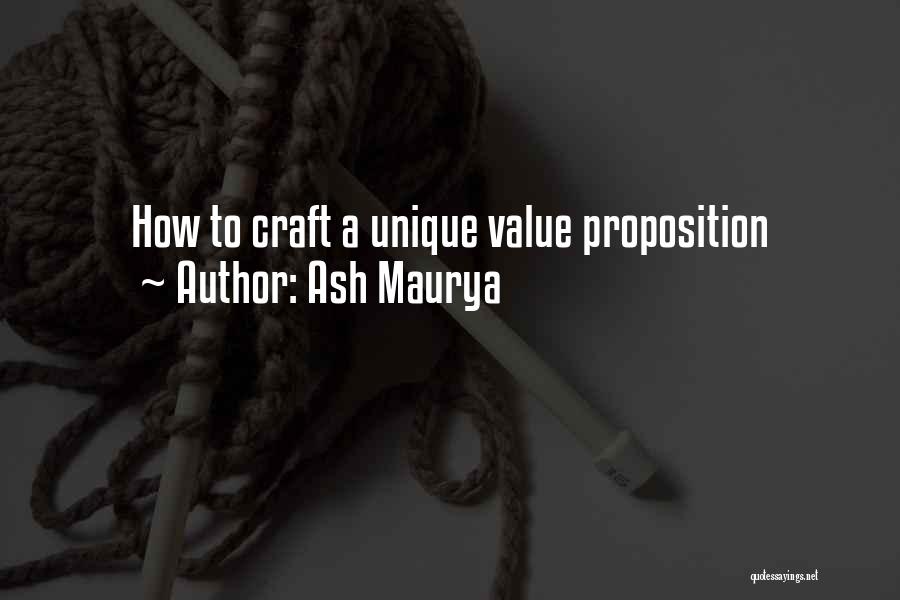 Ash Maurya Quotes: How To Craft A Unique Value Proposition