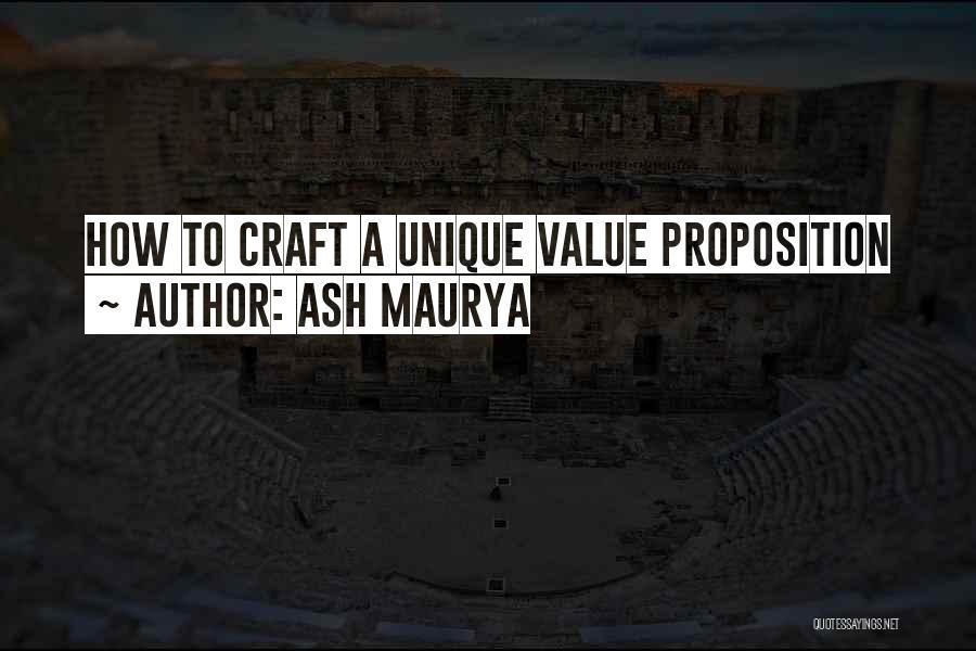 Ash Maurya Quotes: How To Craft A Unique Value Proposition