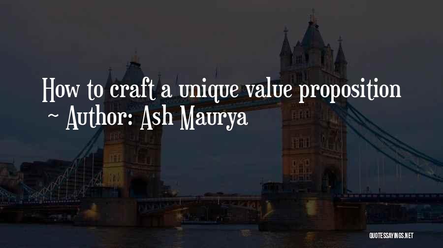 Ash Maurya Quotes: How To Craft A Unique Value Proposition