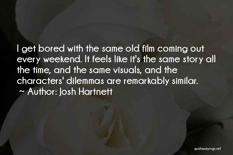 Josh Hartnett Quotes: I Get Bored With The Same Old Film Coming Out Every Weekend. It Feels Like It's The Same Story All