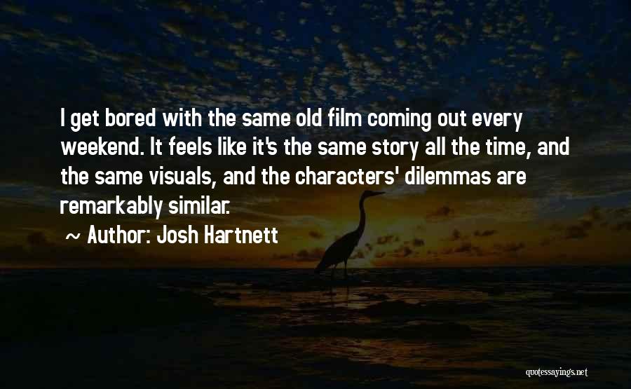 Josh Hartnett Quotes: I Get Bored With The Same Old Film Coming Out Every Weekend. It Feels Like It's The Same Story All
