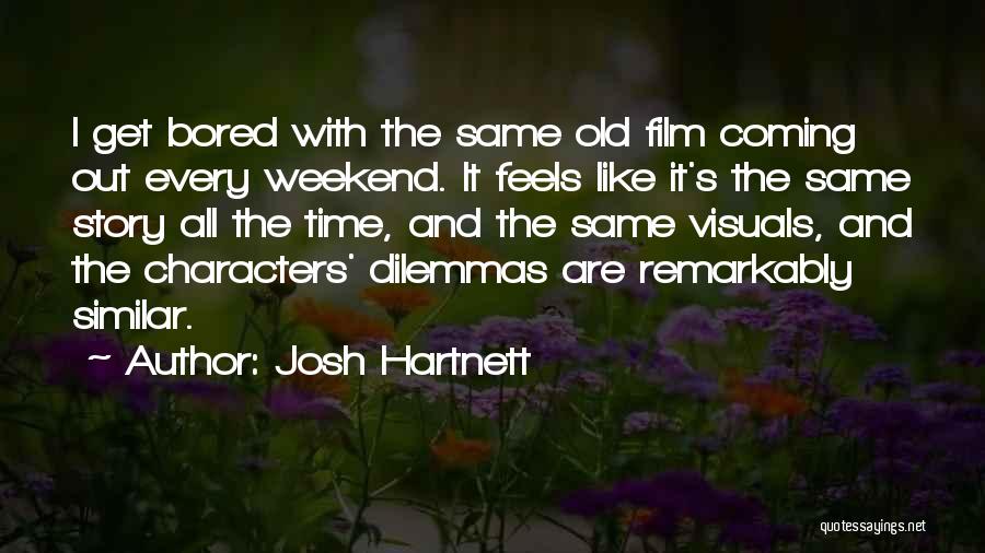 Josh Hartnett Quotes: I Get Bored With The Same Old Film Coming Out Every Weekend. It Feels Like It's The Same Story All